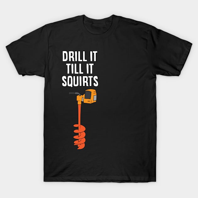 Ice Fishing Trill It Till It Squirts Funny Ice Fishing T-Shirt by EQDesigns